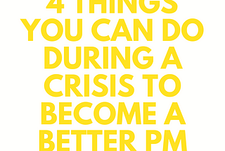 4 Ways To Become A Better Product Manager During A Crisis