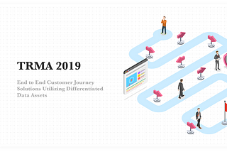 End to End Customer Journey Solutions Utilizing Differentiated Data Assets