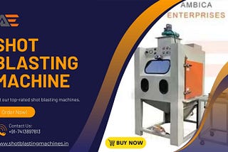 7 Benefits of Shot Blasting Machine for Your Business | Ambica Enterprises