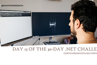 Day 13 of the 30-Day .NET Challenge: ConfigureAwait(false)