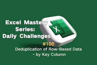 #100 — Deduplication of Row-Based Data — by Key Column