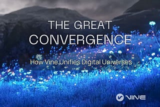 The Great Convergence: How Vine Layer 0 Unifies the Digital Universe