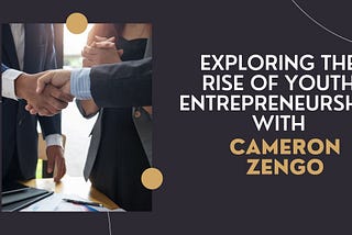 Exploring the Rise of Youth Entrepreneurship with Cameron Zengo