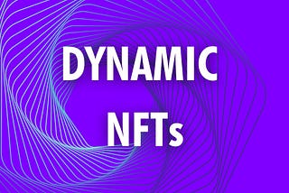 What are dynamic Non-Fungible Tokens (NFT)