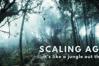 Agile at Scale — It’s like a jungle out there, it makes me wonder…