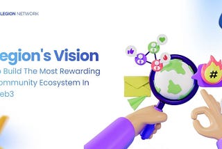 Legion’s Vision: To build the most rewarding community ecosystem in Web3