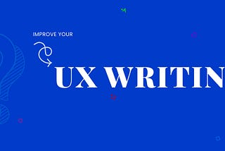 UX Writing- How to Engage and Sell