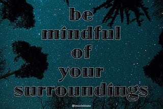 Be mindful of your surroundings