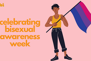 celebrating bisexual awareness week in orange text next to an illustration of a person holding the pink, purple, and blue striped bisexual flag