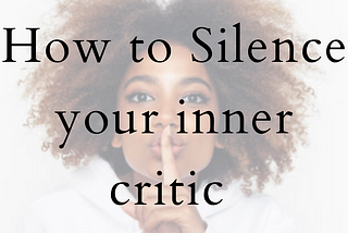 How to Silence your Inner Critic