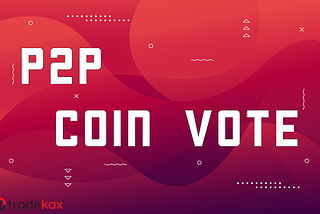 Tradekax | P2P and Coin Vote platforms launching soon!