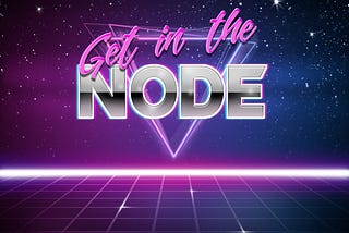 Introducing: Get in the NODE