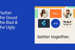 Flutter — the Good, the Bad and the Ugly (Part 2)