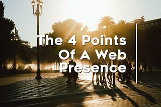 4 Keys Of A Solid Web Presence