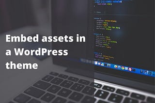 Embed assets in a WordPress theme