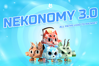 Nekonomy 3.0: All Paths Lead to Mainnet