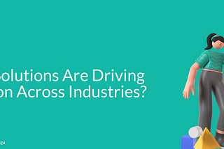 How AI Solutions Are Driving Innovation Across Industries?