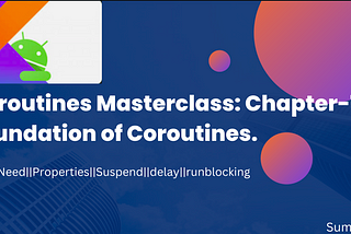 Coroutines Masterclass: Chapter-1: Foundation of Coroutines.