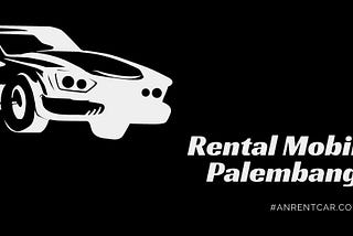 Rental Mobil Palembang | Anrentcar.com