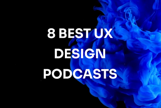 UX Design Podcasts for Beginners to Experts: The Best 8 to Follow
