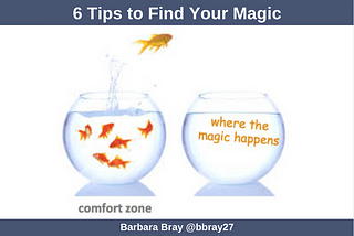 6 Tips to Find Your Magic by Barbara Bray is all about going out of your comfort zone to find where the magic happens.