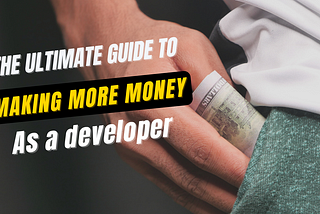 The Ultimate Guide to Making More Money as a Developer