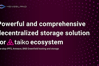 4EVERLAND, Powerful and Comprehensive Decentralized Storage Solution for Taiko Ecosystem