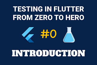 0: Introduction — Testing In Flutter