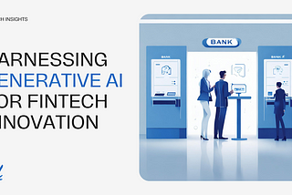 Harnessing Generative AI for Fintech Innovation: Unlocking New Opportunities and Solutions