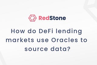 The Integral Role of Oracles in Powering DeFi Lending Markets: Insights by RedStone