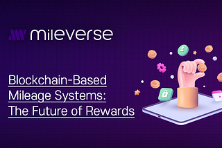 Blockchain-Based Mileage Systems: The Future of Rewards