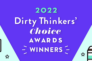 Dirty Thinkers’ Choice Awards Winners for 2022 🏆