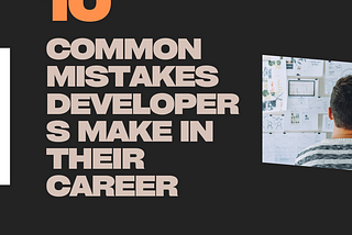 10 Common Mistakes Developers Make in Their Career and How to Avoid Them