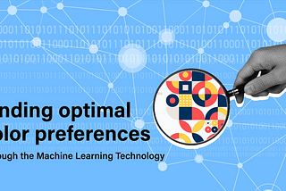Finding optimal color preference — Through the Machine Learning Technology