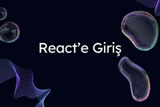 React’e Giriş: Modern Web Geliştirmeye İlk Adım
