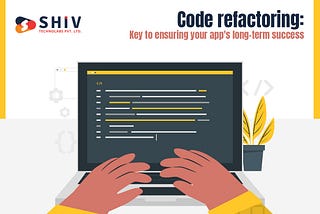Code Refactoring: Key to Ensuring Your App’s Long-term Success