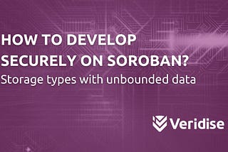 How to develop securely on Soroban? Storage types with unbounded data