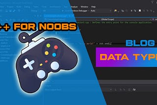 C++ For N00bs #3 — Data Types