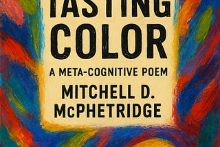 Tasting Color: A Meta-Cognitive Poem