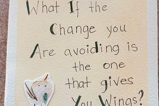 A watercolor bird looks upward and the question “What if the change you are avoiding is the one that gives you wings?” surrounds it.