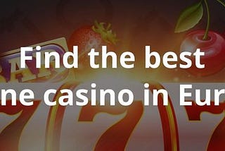 Best Online Casinos in Europe 2022