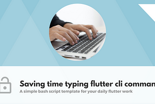 Saving time typing flutter cli commands