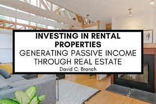 Investing in Rental Properties: Generating Passive Income Through Real Estate