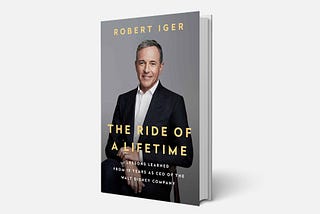 4 takeaways from “The Ride of a Lifetime” — Robert Iger (Disney CEO)