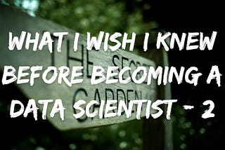 What I Wish I Knew Before Becoming A Data Scientist (2): All About Interviews