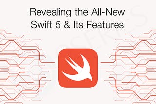 Revealing the All-New Swift 5 & Its Features