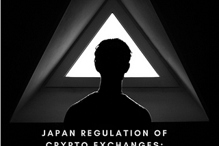 New Japan Regulation of Crypto Exchanges: Privacy Risks