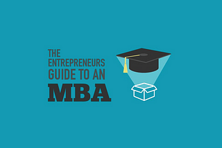 An Entrepreneurs Guide To An MBA