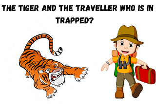 The Tiger and The Traveller — Who is in Trapped?