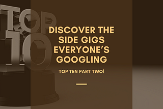Discover the Side Gigs Everyone’s Googling — Top Ten Revealed Part Two